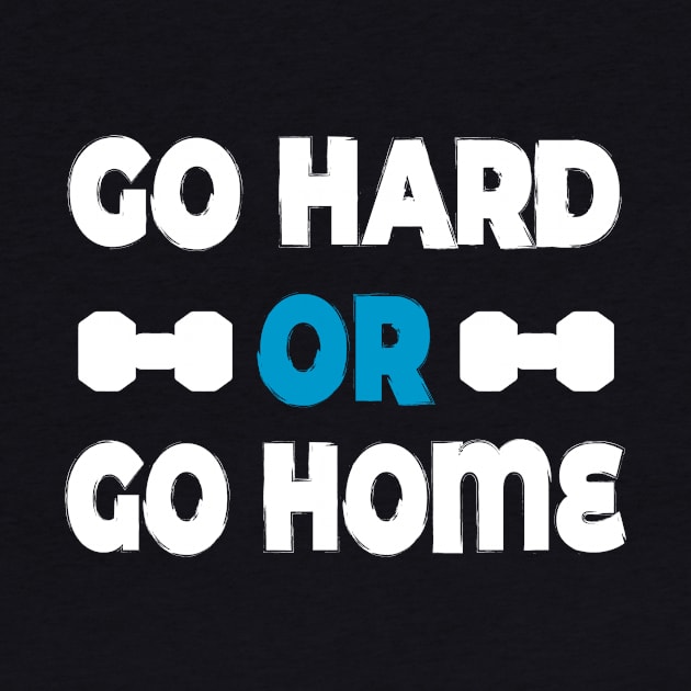 Go hard or go home - best motivational t-shirt for workout by Sezoman